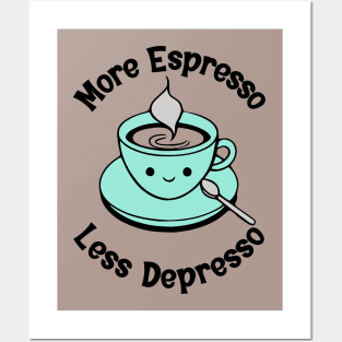 More Espresso Less Depresso Posters and Art